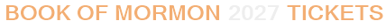 Book of Mormon 2027 Tickets